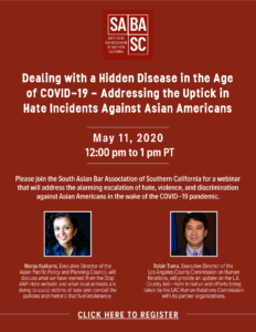 SABA-SC Webinar: Dealing with a Hidden Disease in the Age of COVID-19 -Addressing the Uptick in Hate Incidents Against Asian Americans. May 11, 2020; 12:00 - 1:00 pm, PT